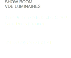 SHOW ROOM
VDE LUMINAIRES 3 rue du Fort de la Briche 93200
Saint-Denis (France) Tél +33 (0)9 70 71 61 41